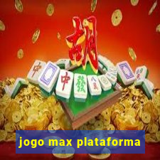 jogo max plataforma